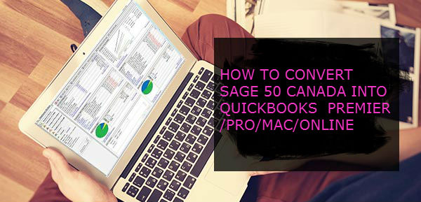 HOW TO CONVERT SAGE 50 CANADA INTO QUICKBOOKS PREMIER/PRO/MAC/ONLINE